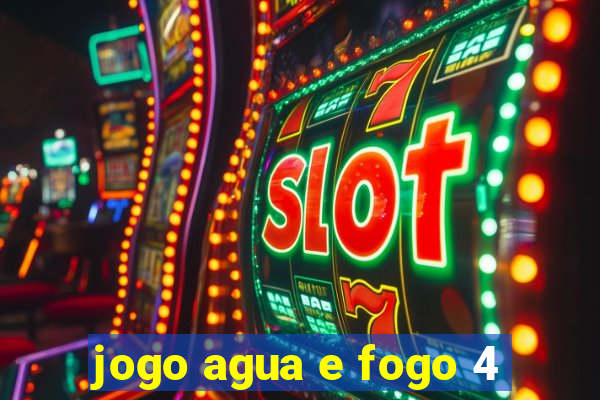 jogo agua e fogo 4